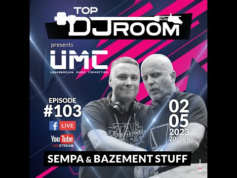 TOP DJ ROOM presents UMC w/ Sempa & Bazement Stuff - EP#103