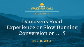 Damascus Road Experience or Slow Burning Conversion or . . . ? Acts 9:1–9 (Wake-Up Call)
