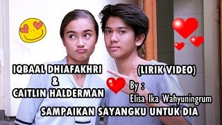 Iqbaal ft Caitlin - Sampaikan Sayangku Untuk Dia Lirik (Ost Ada Cinta Di SMA CJR - Iqbal Ayla)