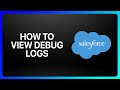 How To View Debug Log In Salesforce Tutorial