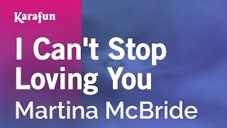 I Can&#39;t Stop Loving You - Martina McBride | Karaoke Version | KaraFun