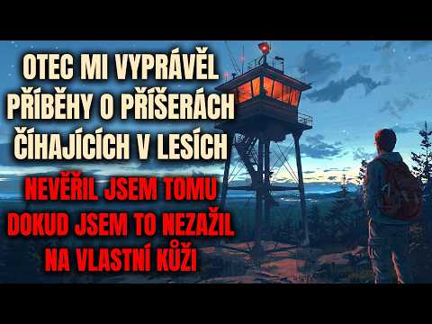 OTEC MI VYPRÁVĚL PŘÍBĚHY O PŘÍŠERÁCH ČÍHAJÍCÍCH V LESÍCH, NEVĚŘIL JSEM, DOKUD... - Creepypasta CZ