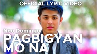 PAGBIGYAN MO NA by Neo Domingo (Official Lyric Video)