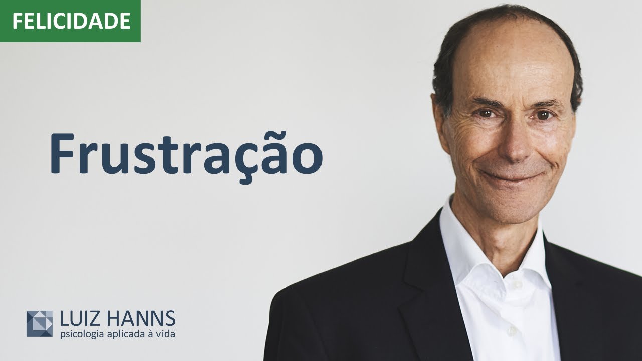 Como lidar com a frustração | Felicidade | Luiz Hanns