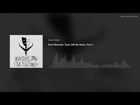 Post-Mortem: Turn Off the Dark, Part I
