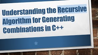 Download the video "Understanding the Recursive Algorithm for Generating Combinations in C+ +"