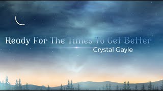 Crystal Gayle - Ready For The Times To Get Better (Lyrics)