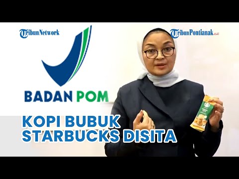 BPOM Sita Produk Kopi Bubuk Starbucks Tanpa Izin Edar