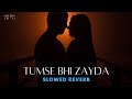 Tumse Bhi Zyada Lofi (Slow Reverb) | Sleepify lofi |Bollywood Lofi Songs| Lofi Songs 2023