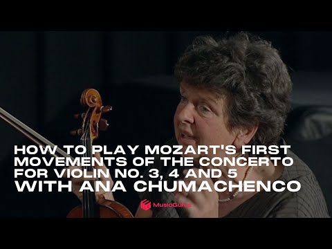 How to play Mozart's first movements of the Concerto for Violin No. 3, 4 and 5 with Ana Chumachenco