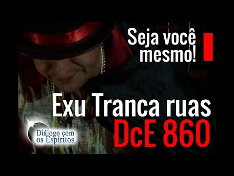 DcE 860 - [Seja VOCÊ MESMO!] Entidade Exu Tranca Ruas das Sete Ruas - Médium William Salgado