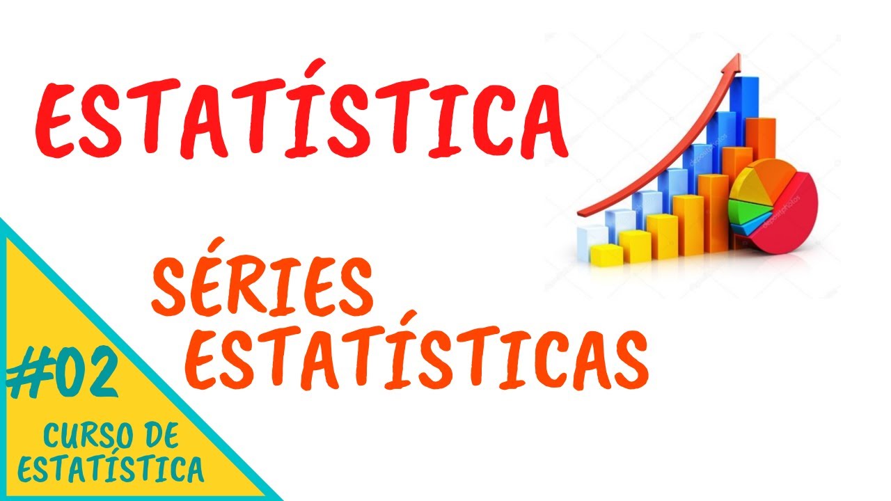 ESTATÍSTICA #02 - Séries Estatísticas