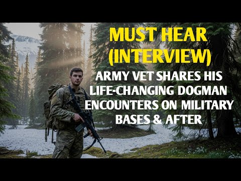 #DOGMAN (INTERVIEW) ARMY VET SHARES HIS LIFE-CHANGING DOGMAN ENCOUNTERS ON MILITARY BASES & AFTER