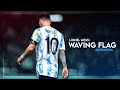Lionel Messi ► Wavin Flag - (K'NAAN) ● Skills & Goals | HD