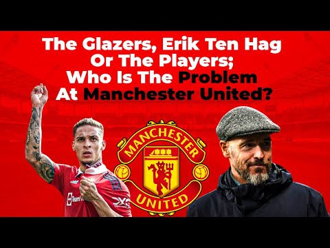 Die Glaser, Erik Ten Hag oder die Spieler; Wer ist das Problem von Manchester United?