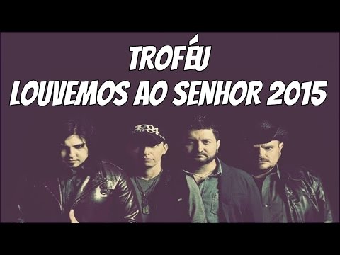 TROFÉU LOUVEMOS AO SENHOR 2015