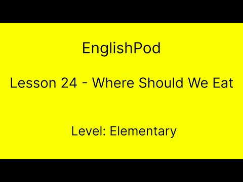 EnglishPod 24 - Elementary - Where Should We Eat