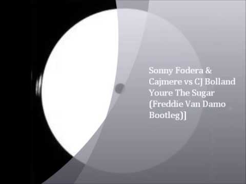 Sonny Fodera & Cajmere vs CJ Bolland - You're The Sugar (Freddie Van Damo Bootleg)