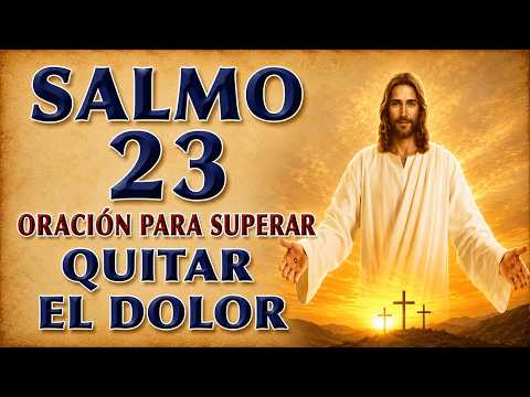 SALMO 23 ORACIÓN TO OVERCOME Y REMOVE PAIN | PAZ, SANACIÓN Y BENDICIÓN