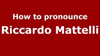 How to pronounce Riccardo Mattelli