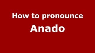 How to pronounce Anado