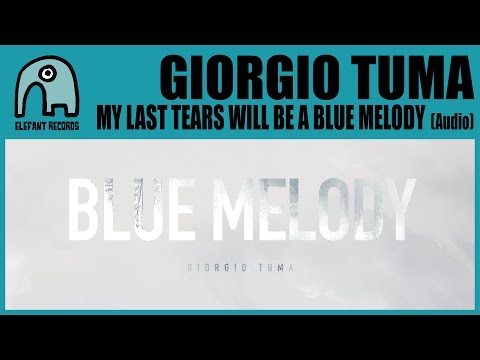 GIORGIO TUMA - My Last Tears Will Be A Blue Melody [Audio]