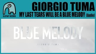 GIORGIO TUMA - My Last Tears Will Be A Blue Melody [Audio]