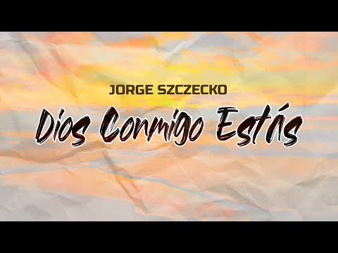 JORGE SZCZECKO - DIOS CONMIGO ESTÁS - MÚSICA CRISTIANA