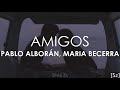Pablo Alborán, María Becerra - Amigos (Letra)