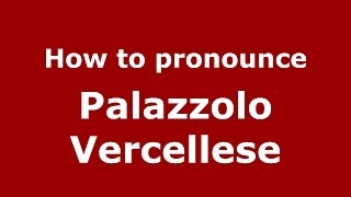 How to pronounce Palazzolo Vercellese