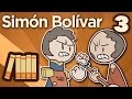 Simón Bolívar - Leavings and Returns - Extra History - Part 3