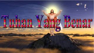 Lagu Rohani Kristen - Tuhan Yang Benar