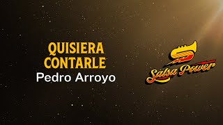 Quisiera Contarle, Pedro Arroyo, Video Letra - Salsa Power