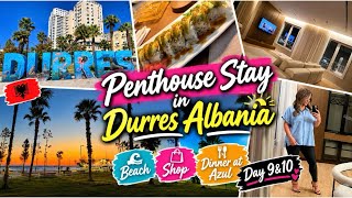 PENTHOUSE STAY IN DURRES ALBANIA| BEACH|SHOP | DINNER | DAY 9&10