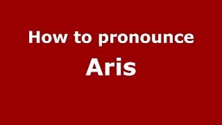How to pronounce Aris