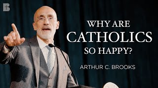 Why are Catholics so Happy? | Arthur C. Brooks