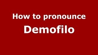 How to pronounce Demofilo
