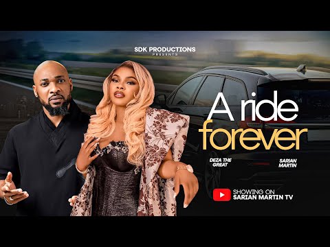 A RIDE FOREVER - SARIAN MARTIN, DEZA THE GREAT, 2025 Nigerian Movie