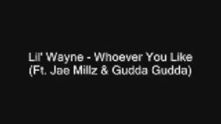 Lil&#39; Wayne - Whoever You Like (Ft. Jae Millz &amp; Gudda Gudda)