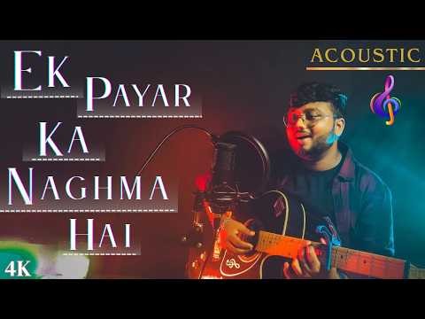 Ek Pyar Ka Naghma Hai (Acoustic) || Cover By Neel Mukherjee