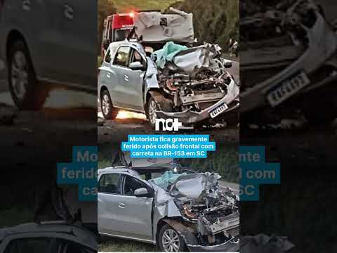 Motorista fica gravemente ferido após colisão frontal com carreta na BR-153 em SC