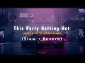 This Party Getting Hot (Slow + Reverb) Yo Yo Honey Singh | Jazzy B | New Punjabi Songs