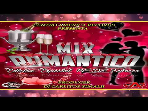 MIX ROMANTICO  EDICION ESPECIAL 14 DE FEBRERO   BY  DJ CARLITOS SIMALIJ(502)  ft  CENTRO AMERICA REC