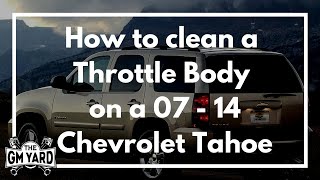 How to clean the throttle body on a 2007 - 2014 Chevrolet Tahoe - EGM DIY