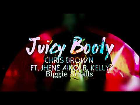 Chris Brown - Juicy Booty Remix (Ft. Jhene Aiko, R.Kelly, Biggie Smalls)