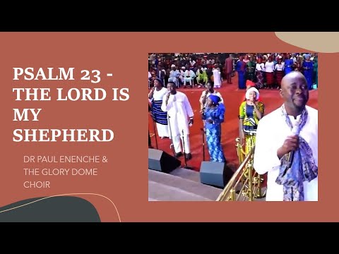 Psalm 23 - The Lord Is My Shepherd Medley by Dr Paul Enenche & The Glory Dome Choir