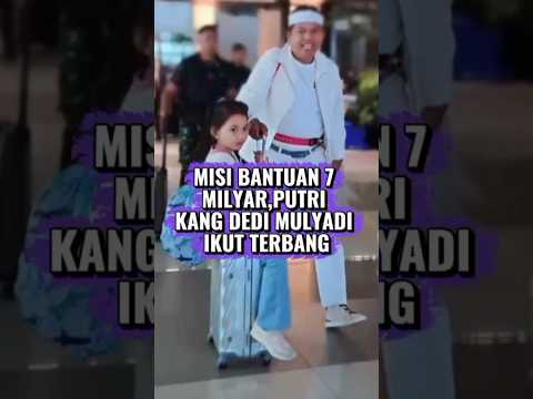 MISI BANTUAN 7 MILYAR, PUTRI KANG DEDI MULYADI IKUT TERBANG #kangdedymulyadi #nihyang#kdmaceh#news