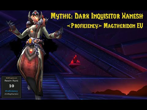 World Of Warcraft: Dark Inquisitor Xanesh Mythic Kill - Proficiency MagtheridonEU