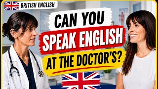 Real British English Conversation: At the Doctor’s 🇬🇧 | British English