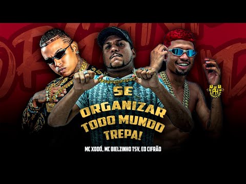 EO CIFRÃO, MC XODÓ E MC BIELZINHO TSV - SE ORGANIZAR TODO MUNDO TREPA ! - BREGA FUNK